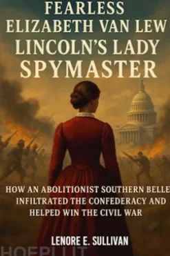Fearless Elizabeth Van Lew: Lincoln's Lady Spymaster