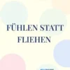 Fühlen statt fliehen