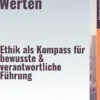Führen mit Werten – Ethik als Kompass für bewusste & verantwortliche Führung