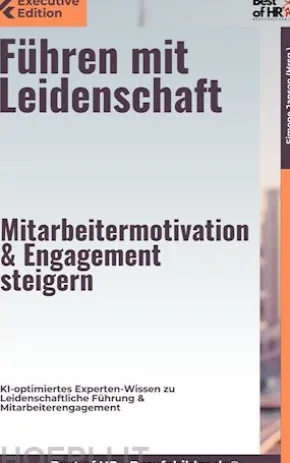 Führen mit Leidenschaft – Mitarbeitermotivation & Engagement steigern