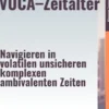 Führung im VUCA–Zeitalter – Navigieren in volatilen, unsicheren, komplexen, ambivalenten Zeiten
