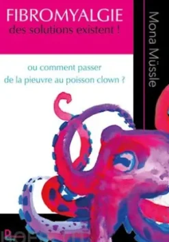 Fibromyalgie des solutions existent !