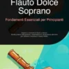Flauto Dolce Soprano: Fondamenti Essenziali per Principianti