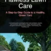 Flawless Lawn Care: A Step-by-Step Guide to a Healthy, Green Yard