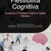 Flessibilità Cognitiva: Superare il Pensiero Rigido e Agilità Mentale