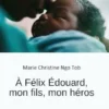 À Félix Édouard, mon fils, mon héros