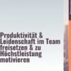 Flow–Führung – Produktivität & Leidenschaft im Team freisetzen & zu Höchstleistung motivieren