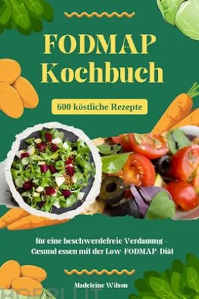 FODMAP Kochbuch: 600 köstliche Rezepte für eine beschwerdefreie Verdauung - Gesund essen mit der Low-FODMAP-Diät