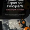 Fondamenti Esport per Principianti: Guida Completa per Iniziare