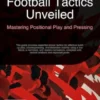 Football Tactics Unveiled: Mastering Positional Play and Pressing