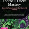 Football Tricks Mastery: Essential Techniques for Ball Control & Dribbling