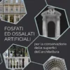 Fosfati ed ossalati artificiali per la conservazione delle superfici dell’architettura