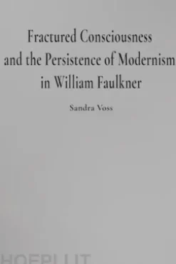 Fractured Consciousness and the Persistence of Modernism in William Faulkner