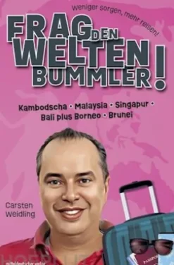 Frag den Weltenbummler! Kambodscha, Malaysia, Singapur, Bali plus Borneo, Brunei