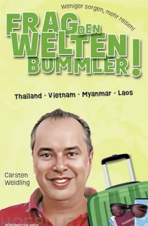 Frag den Weltenbummler! Thailand, Vietnam, Myanmar, Laos