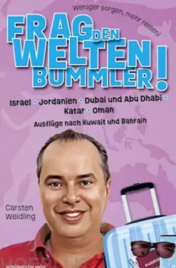 Frag den Weltenbummler! Israel, Jordanien, Dubai und Abu Dhabi, Katar, Oman und Ausflüge nach Kuwait und Bahrain