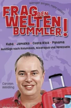 Frag den Weltenbummler! Kuba, Jamaika, Costa Rica, Panama und Ausflüge nach Kolumbien, Nicaragua und Venezuela
