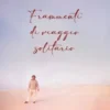 Frammenti di viaggio solitario