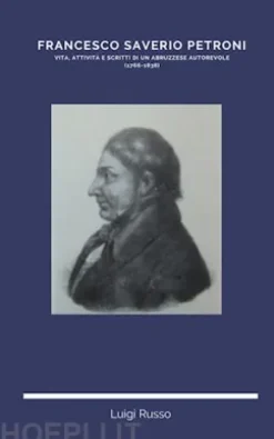 FRANCESCO SAVERIO PETRONI. Vita, attività e scritti di un abruzzese autorevole(1766-1838)
