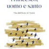 Francesco, uomo e santo