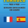 Francés Paso a Paso: 60 Relatos Cortos Bilingües con Glosario