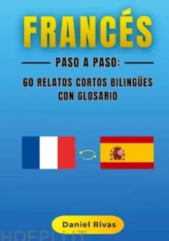Francés Paso a Paso: 60 Relatos Cortos Bilingües con Glosario