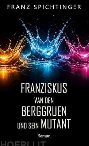 Franziskus van den Berggruen und sein Mutant