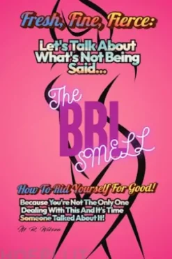Fresh, Fine, Fierce Let's Talk about What's Not Being Said. the BBL Smell How to Rid Yourself for Good!