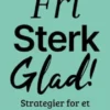 Fri, sterk og glad!