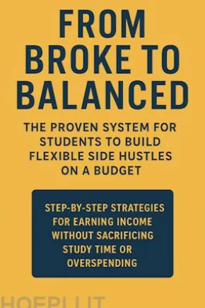 From Broke to Balanced: The Proven System for Students to Build Flexible Side Hustles on a Budget