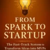 From Spark to Startup: The Fast-Track System to Transform Ideas into MVPs Without Code or Capital