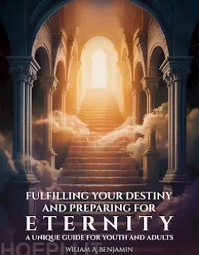 Fulfilling Your Destiny and Preparing for Eternity