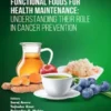 Functional Foods for Health Maintenance: Understanding their Role in Cancer Prevention
