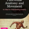 Functional Anatomy and Movement: An Atlas for Understanding Anatomy