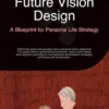 Future Vision Design: A Blueprint for Personal Life Strategy