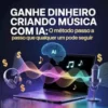 Ganhe dinheiro criando música com IA: o método passo a passo que qualquer um pode seguir