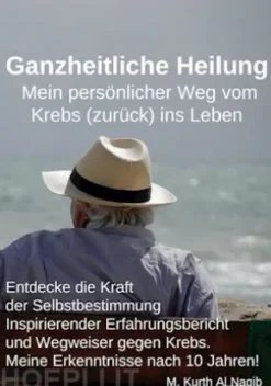 Ganzheitliche Heilung. Mein persönlicher Weg vom Krebs (zurück) ins Leben.
