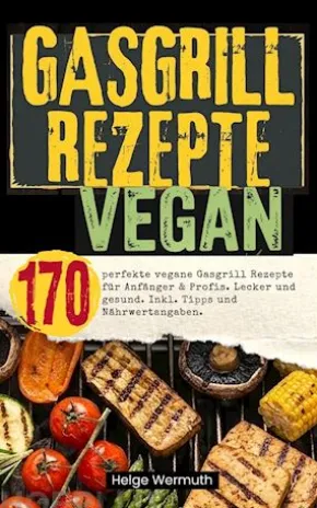 Gasgrill Rezepte Vegan