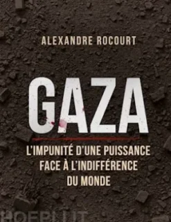Gaza - L'impunité d'une puissance face à l'indifférence du monde