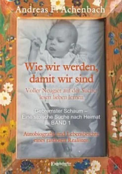 Gebremster Schaum – Eine stoische Suche nach Heimat – Autobiografie und Lebensbeichte eines rastlosen Realisten
