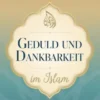 Geduld und Dankbarkeit im Islam