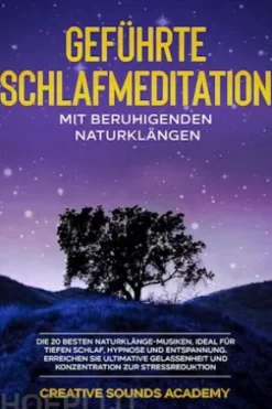 Geführte Schlafmeditation mit Beruhigenden Naturklängen: Die 20 Besten Naturklänge-Musiken, Ideal für Tiefen Schlaf, Hypnose und Entspannung. Erreichen Sie Ultimative Gelassenheit und Konzentration zur Stressreduktion