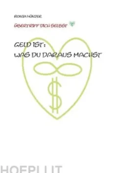 Geld ist: Was du daraus machst