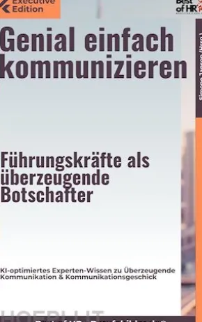 Genial einfach kommunizieren – Führungskräfte als überzeugende Botschafter