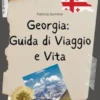 Georgia: Guida di Viaggio e Vita in Georgia