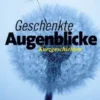 Geschenkte Augenblicke
