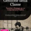 Gestione della Classe: Tecniche e Strategie per un Comportamento Positivo