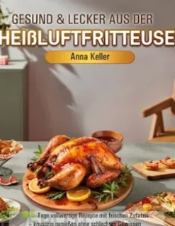 Gesund & Lecker aus der Heißluftfritteuse