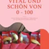 Gesund, vital und schön von 0 - 100