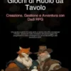 Giochi di Ruolo da Tavolo: Creazione, Gestione e Avventura con Dadi RPG